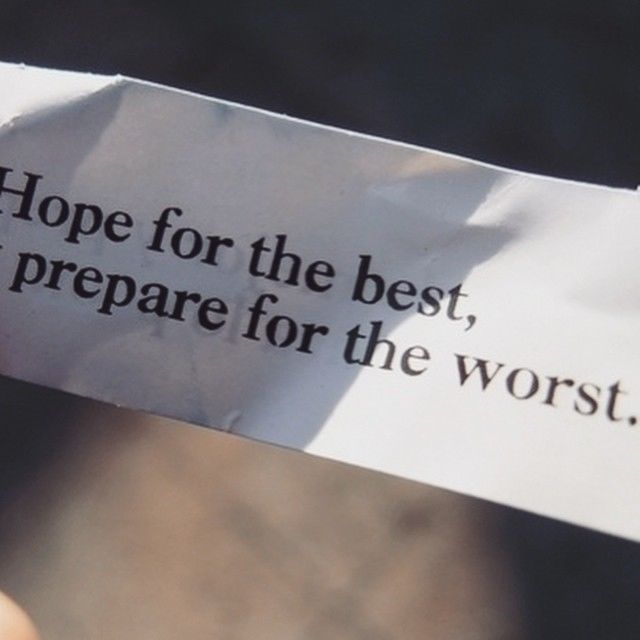 Hope for the best, prepare for the worst